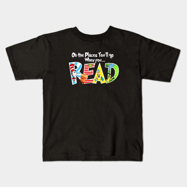 Oh the Places You'll Go When You Read Shirt,National Read Across America Shirt,Teacher's Tshirt,Reading Lovers Shirt Kids T-Shirt by justtpickk